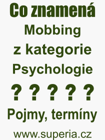 Co je to Mobbing? Vznam slova, termn, Definice odbornho termnu, slova Mobbing. Co znamen pojem Mobbing z kategorie Psychologie?