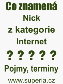 Co je to Nick? Vznam slova, termn, Vraz, termn, definice slova Nick. Co znamen odborn pojem Nick z kategorie Internet?