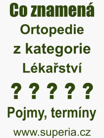 Co je to Ortopedie? Vznam slova, termn, Definice vrazu Ortopedie. Co znamen odborn pojem Ortopedie z kategorie Lkastv?
