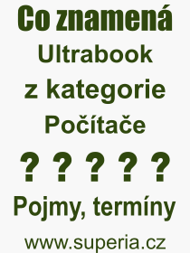Co je to Ultrabook? Vznam slova, termn, Definice vrazu Ultrabook. Co znamen odborn pojem Ultrabook z kategorie Potae?