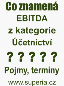 Co je to EBITDA? Vznam slova, termn, Definice odbornho termnu, slova EBITDA. Co znamen pojem EBITDA z kategorie etnictv?