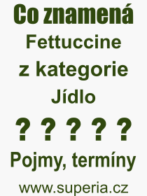Co je to Fettuccine? Vznam slova, termn, Vraz, termn, definice slova Fettuccine. Co znamen odborn pojem Fettuccine z kategorie Jdlo?