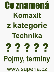 Co je to Komaxit? Vznam slova, termn, Vraz, termn, definice slova Komaxit. Co znamen odborn pojem Komaxit z kategorie Technika?