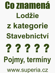 Co je to Lodie? Vznam slova, termn, Vraz, termn, definice slova Lodie. Co znamen odborn pojem Lodie z kategorie Stavebnictv?