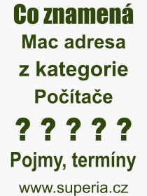 Co je to Mac adresa? Vznam slova, termn, Definice odbornho termnu, slova Mac adresa. Co znamen pojem Mac adresa z kategorie Potae?