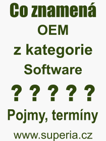 Co je to OEM? Vznam slova, termn, Definice vrazu, termnu OEM. Co znamen odborn pojem OEM z kategorie Software?