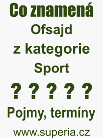 Co je to Ofsajd? Vznam slova, termn, Definice vrazu, termnu Ofsajd. Co znamen odborn pojem Ofsajd z kategorie Sport?