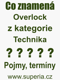 Co je to Overlock? Vznam slova, termn, Odborn vraz, definice slova Overlock. Co znamen slovo Overlock z kategorie Technika?