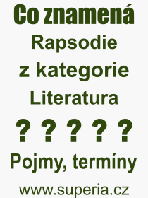 Co je to Rapsodie? Vznam slova, termn, Vraz, termn, definice slova Rapsodie. Co znamen odborn pojem Rapsodie z kategorie Literatura?