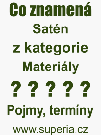 Co je to Satn? Vznam slova, termn, Definice odbornho termnu, slova Satn. Co znamen pojem Satn z kategorie Materily?