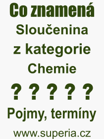Co je to Slouenina? Vznam slova, termn, Odborn vraz, definice slova Slouenina. Co znamen slovo Slouenina z kategorie Chemie?