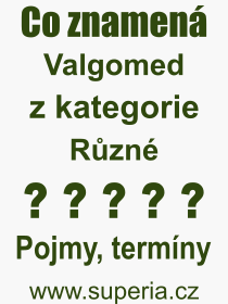 Co je to Valgomed? Vznam slova, termn, Odborn termn, vraz, slovo Valgomed. Co znamen pojem Valgomed z kategorie Rzn?