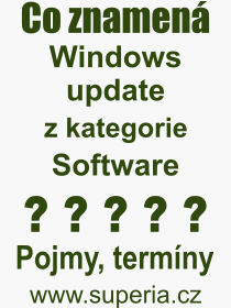 Co je to Windows update? Vznam slova, termn, Vraz, termn, definice slova Windows update. Co znamen odborn pojem Windows update z kategorie Software?