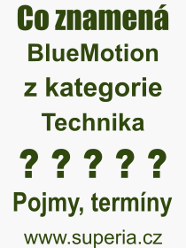 Co je to BlueMotion? Vznam slova, termn, Definice vrazu, termnu BlueMotion. Co znamen odborn pojem BlueMotion z kategorie Technika?