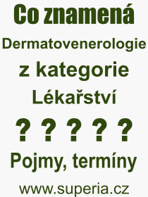 Co je to Dermatovenerologie? Vznam slova, termn, Odborn vraz, definice slova Dermatovenerologie. Co znamen pojem Dermatovenerologie z kategorie Lkastv?