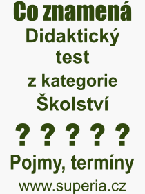 Co je to Didaktick test? Vznam slova, termn, Odborn vraz, definice slova Didaktick test. Co znamen pojem Didaktick test z kategorie kolstv?