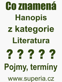 Co je to Hanopis? Vznam slova, termn, Definice odbornho termnu, slova Hanopis. Co znamen pojem Hanopis z kategorie Literatura?
