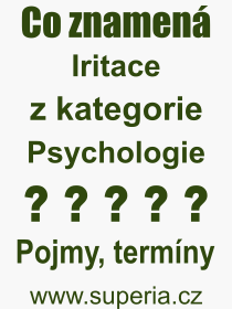 Co je to Iritace? Vznam slova, termn, Definice odbornho termnu, slova Iritace. Co znamen pojem Iritace z kategorie Psychologie?