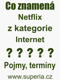 Co je to Netflix? Vznam slova, termn, Definice vrazu, termnu Netflix. Co znamen odborn pojem Netflix z kategorie Internet?