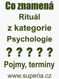 Co je to Ritul? Vznam slova, termn, Definice odbornho termnu, slova Ritul. Co znamen pojem Ritul z kategorie Psychologie?