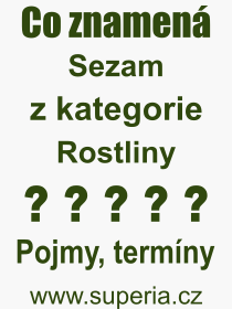 Co je to Sezam? Vznam slova, termn, Odborn termn, vraz, slovo Sezam. Co znamen pojem Sezam z kategorie Rostliny?