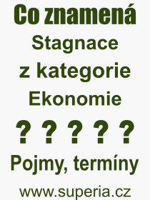 Co je to Stagnace? Vznam slova, termn, Odborn vraz, definice slova Stagnace. Co znamen pojem Stagnace z kategorie Ekonomie?