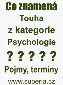Co je to Touha? Vznam slova, termn, Definice odbornho termnu, slova Touha. Co znamen pojem Touha z kategorie Psychologie?