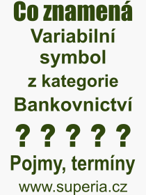 Co je to Variabiln symbol? Vznam slova, termn, Odborn vraz, definice slova Variabiln symbol. Co znamen pojem Variabiln symbol z kategorie Bankovnictv?