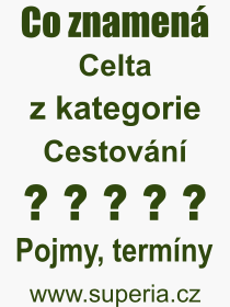 Co je to Celta? Vznam slova, termn, Vraz, termn, definice slova Celta. Co znamen odborn pojem Celta z kategorie Cestovn?