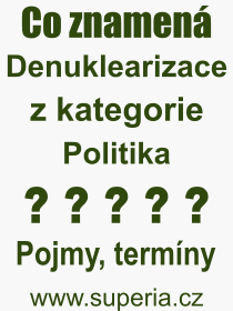 Co je to Denuklearizace? Vznam slova, termn, Definice odbornho termnu, slova Denuklearizace. Co znamen pojem Denuklearizace z kategorie Politika?