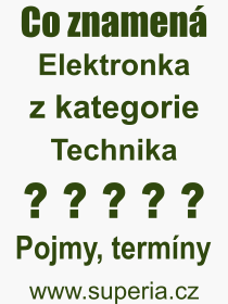 Co je to Elektronka? Vznam slova, termn, Odborn termn, vraz, slovo Elektronka. Co znamen pojem Elektronka z kategorie Technika?