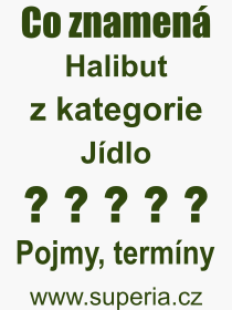 Co je to Halibut? Vznam slova, termn, Odborn vraz, definice slova Halibut. Co znamen pojem Halibut z kategorie Jdlo?