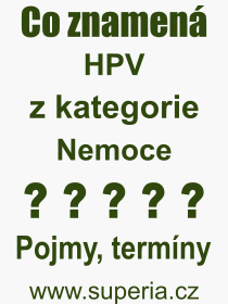 Co je to HPV? Vznam slova, termn, Definice odbornho termnu, slova HPV. Co znamen pojem HPV z kategorie Nemoce?