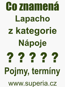 Co je to Lapacho? Vznam slova, termn, Definice vrazu Lapacho. Co znamen odborn pojem Lapacho z kategorie Npoje?