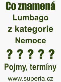 Co je to Lumbago? Vznam slova, termn, Odborn termn, vraz, slovo Lumbago. Co znamen pojem Lumbago z kategorie Nemoce?
