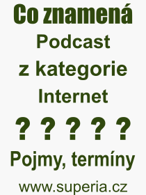 Co je to Podcast? Vznam slova, termn, Odborn vraz, definice slova Podcast. Co znamen pojem Podcast z kategorie Internet?