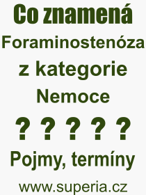 Co je to Foraminostenza? Vznam slova, termn, Odborn vraz, definice slova Foraminostenza. Co znamen slovo Foraminostenza z kategorie Nemoce?