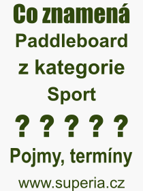 Co je to Paddleboard? Vznam slova, termn, Definice vrazu, termnu Paddleboard. Co znamen odborn pojem Paddleboard z kategorie Sport?