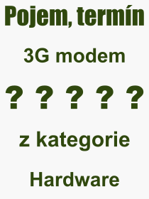 Co je to 3G modem? Význam slova, termín, Výraz, termín, definice slova 3G modem. Co znamená odborný pojem 3G modem z kategorie Hardware?