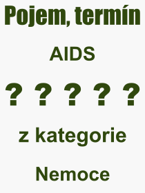 Co je to AIDS? Význam slova, termín, Odborný výraz, definice slova AIDS. Co znamená slovo AIDS z kategorie Nemoce?