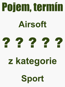 Co je to Airsoft? Význam slova, termín, Výraz, termín, definice slova Airsoft. Co znamená odborný pojem Airsoft z kategorie Sport?