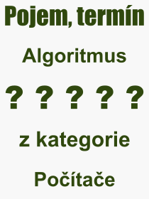 Co je to Algoritmus? Vznam slova, termn, Odborn vraz, definice slova Algoritmus. Co znamen slovo Algoritmus z kategorie Potae?