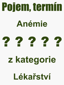 Co je to Anémie? Význam slova, termín, Odborný termín, výraz, slovo Anémie. Co znamená pojem Anémie z kategorie Lékařství?