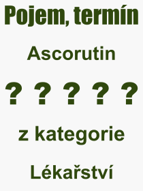 Co je to Ascorutin? Význam slova, termín, Výraz, termín, definice slova Ascorutin. Co znamená odborný pojem Ascorutin z kategorie Lékařství?