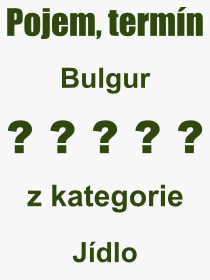 Co je to Bulgur? Význam slova, termín, Odborný výraz, definice slova Bulgur. Co znamená pojem Bulgur z kategorie Jídlo?