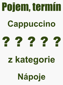 Co je to Cappuccino? Význam slova, termín, Výraz, termín, definice slova Cappuccino. Co znamená odborný pojem Cappuccino z kategorie Nápoje?