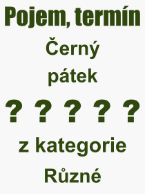 Co je to ern ptek? Vznam slova, termn, Definice vrazu ern ptek. Co znamen odborn pojem ern ptek z kategorie Rzn?