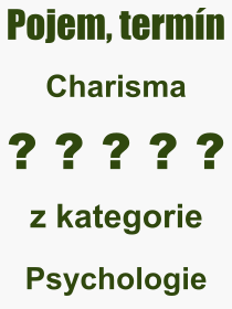 Co je to Charisma? Význam slova, termín, Definice odborného termínu, slova Charisma. Co znamená pojem Charisma z kategorie Psychologie?