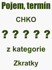 Co je to CHKO? Význam slova, termín, Výraz, termín, definice slova CHKO. Co znamená odborný pojem CHKO z kategorie Zkratky?