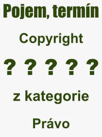 Co je to Copyright? Význam slova, termín, Výraz, termín, definice slova Copyright. Co znamená odborný pojem Copyright z kategorie Právo?